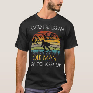T-shirt Je Sais Que Je Skie Comme Un Vieux Homme Essaie De