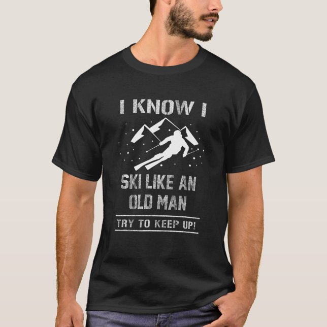 T-shirt Je Sais Que Je Skie Comme Un Vieux Homme Essaie De (Devant)