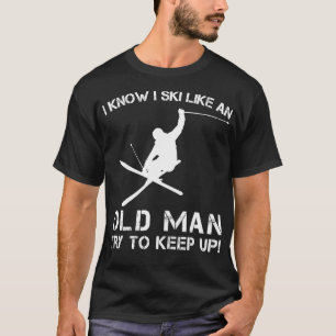 T-SHIRT JE SAIS QUE JE SKIS COMME UN VIEUX HOMME ESSAYER D