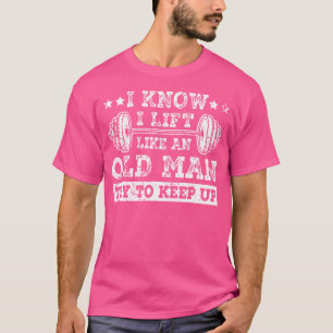 T-shirt Je Sais Que Je Souleve Comme Un Vieux Homme Essaie