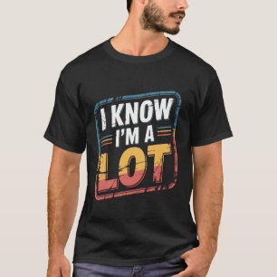 T-shirt Je sais que je suis beaucoup audacieux confiant di