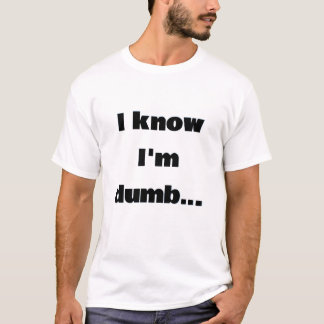 T-shirt Je sais que je suis bête