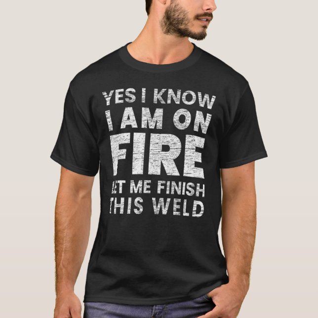 T-shirt Je sais que je suis sur le soudeur de feu (Devant)