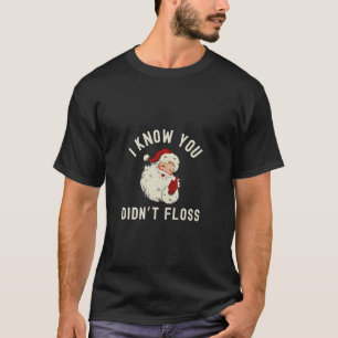 T-shirt Je sais que vous n'avez pas utilisé le fil dentair