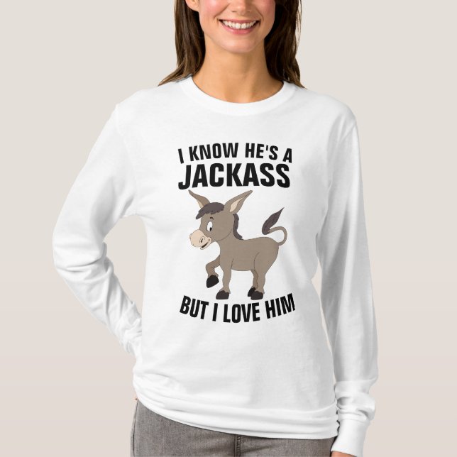 T-SHIRT JE SAIS QU'IL EST UN JACKASS MAIS JE L'AIME LES T- (Devant)