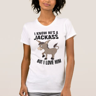 T-SHIRT JE SAIS QU'IL EST UN JACKASS MAIS JE L'AIME LES T-