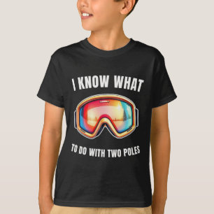 T-shirt Je sais quoi faire avec deux bâtons drôle de ski a