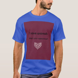 T-shirt Je sauvegarde les animaux ce que votre superpuissa