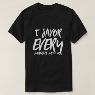 T-shirt Je savoure chaque moment avec vous dit Citations A