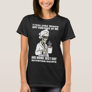 T-shirt Je sens que le travail a obtenu ma garde et ma mai