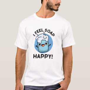 T-shirt Je Sens Savon Happy Drôle Joyeux Pun Savon Heureux