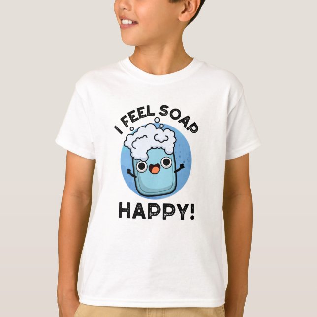 T-shirt Je Sens Savon Happy Drôle Joyeux Pun Savon Heureux (Devant)