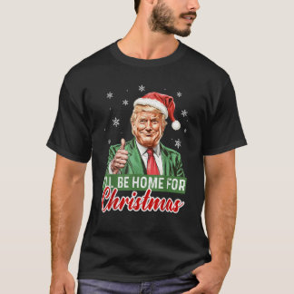 T-shirt Je serai à la maison pour Noël drôle Père Noël Tru