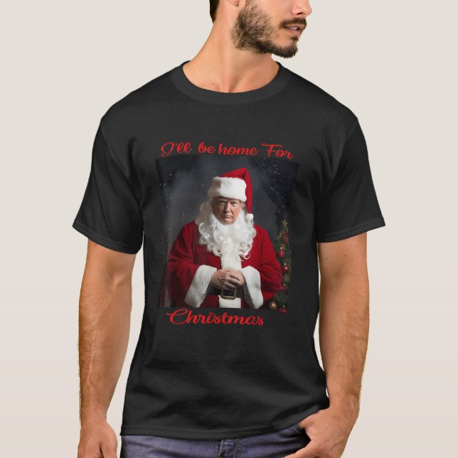 T-shirt Je serai à la maison pour Noël Funny Père Noël Tru (Devant)