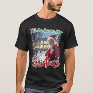 T-shirt Je serai à la maison pour Noël Funny Père Noël Tru