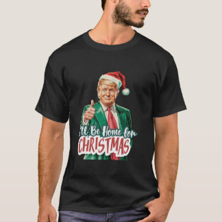 T-shirt Je serai à la maison pour Noël Père Noël drôle Tru