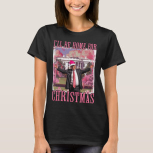 T-shirt Je serai à la maison pour Noël Père Noël rose Trum
