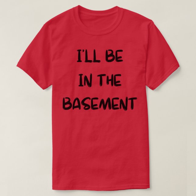 T-shirt Je serai au sous-sol (Design devant)