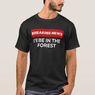 T-SHIRT JE SERAI DANS LA FORÊT HUMOUR SARCASTIQUE EN TRAIN