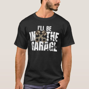 T-shirt Je serai dans la Garage Funny Car Auto mécanicien 