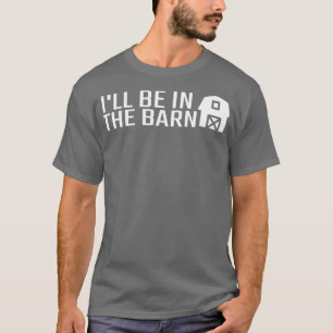T-shirt Je Serai Dans La Grange Agricole Propriétaire Agri