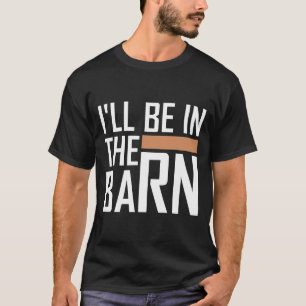 T-shirt Je serai dans la grange Drôle papa Citation texte