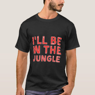 T-shirt Je Serai Dans La Jungle Où La Faune Se Trouve Dést