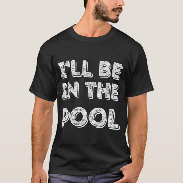 T-shirt Je Serai Dans La Piscine (Devant)