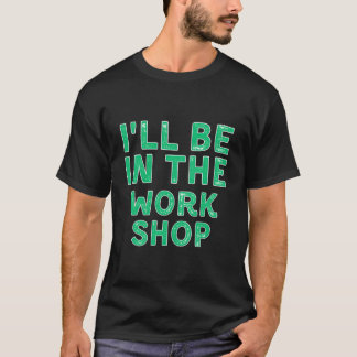 T-shirt Je Serai Dans L'Atelier Menuiserie Noël
