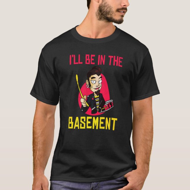 T-shirt Je Serai Dans Le Drummer Du Sous-Sol (Devant)