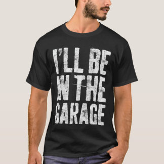 T-shirt Je serai dans le garage Drôle Hommes Bricoleur Méc
