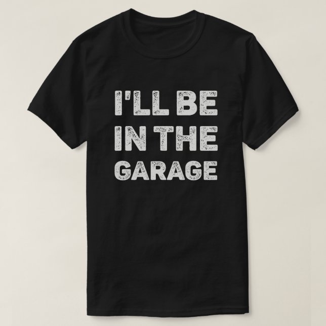 T-shirt Je serai dans le Garage Mécanique (Design devant)