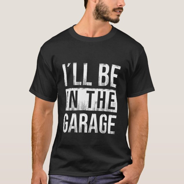 T-shirt Je serai dans le garage - Mécanique (Devant)