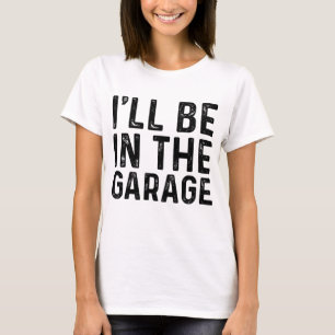 T-shirt Je serai dans le Garage Mécanique papa plaisanter