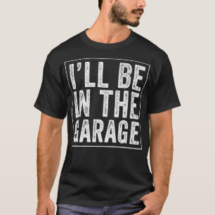 T-shirt Je serai dans le Garage Mécanique papa plaisanter