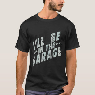 T-shirt Je serai dans le garage Papa mécanicien