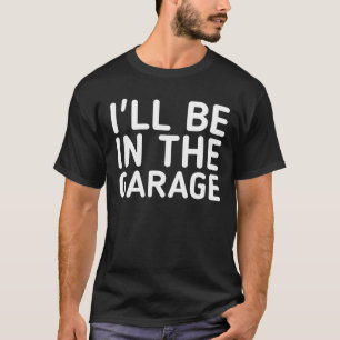 T-shirt Je serai dans le garage Vintage Rétro Mécanicien G