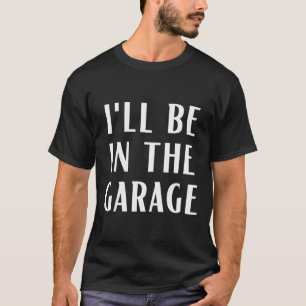 T-shirt Je Serai Dans Le Geek Mécanique Garage