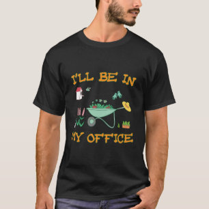 T-shirt Je Serai Dans Le Jardin De Mon Bureau