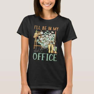 T-shirt Je serai dans le jardin de mon bureau Jardinage e