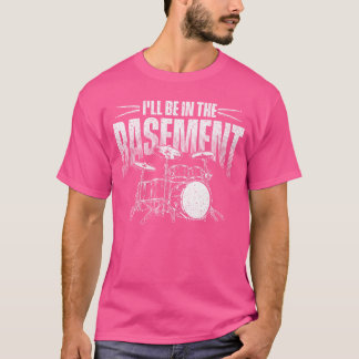 T-shirt Je serai dans le sous-sol amateur de batterie ami