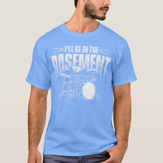 T-shirt Je serai dans le sous-sol amateur de batterie ami
