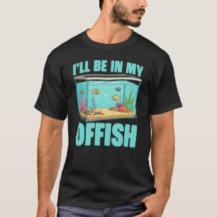 T-shirt Je serai dans mon aquarium drôle de poisson drôle