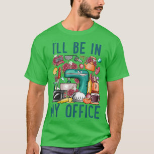 T-shirt Je serai dans mon bureau Baker Kichen Funny Cuisin