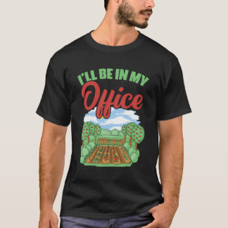 T-shirt Je Serai Dans Mon Bureau Botaniste Jardinage Garde