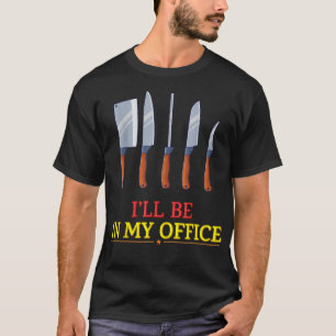 T-shirt Je Serai Dans Mon Bureau Chef Cuisine Drôle Humour