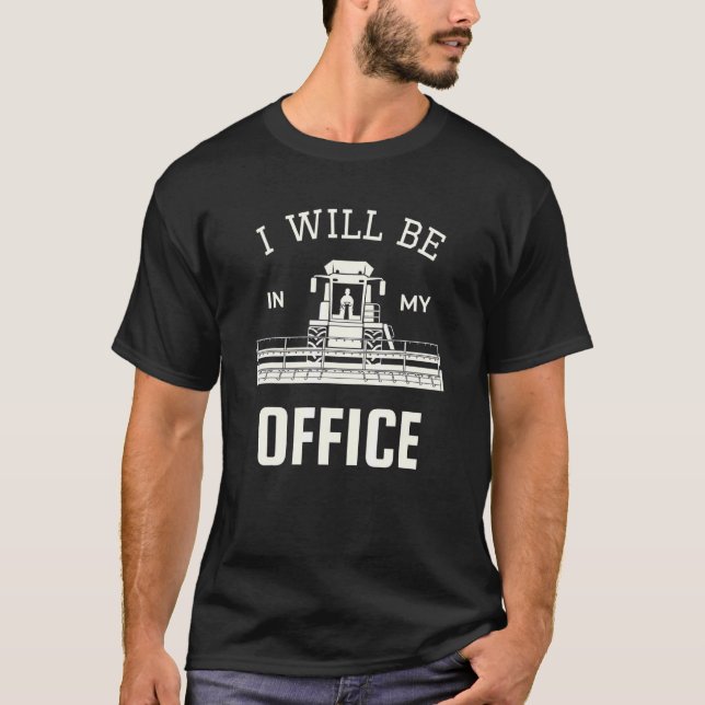 T-shirt Je Serai Dans Mon Bureau Combiner Moissonneuse Tra (Devant)