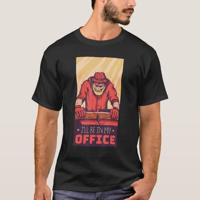 T-shirt Je serai dans mon bureau de menuiserie (Devant)