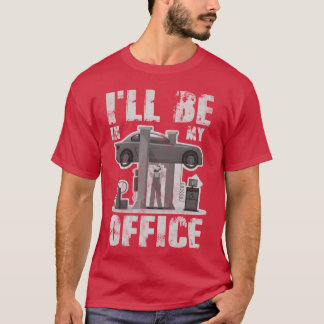 T-shirt Je serai dans mon bureau drôle ami mécanicien auto