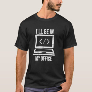 T-shirt Je Serai Dans Mon Bureau Drôle Développeur Web Pro